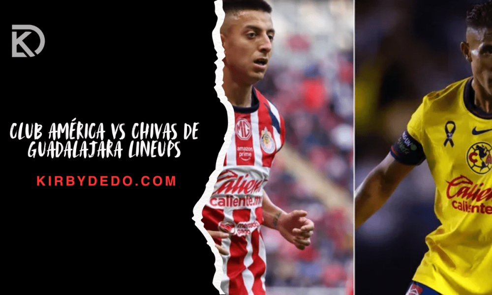 club américa vs chivas de guadalajara lineups