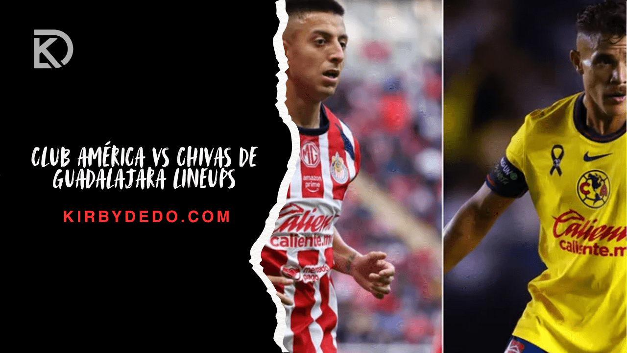 club américa vs chivas de guadalajara lineups