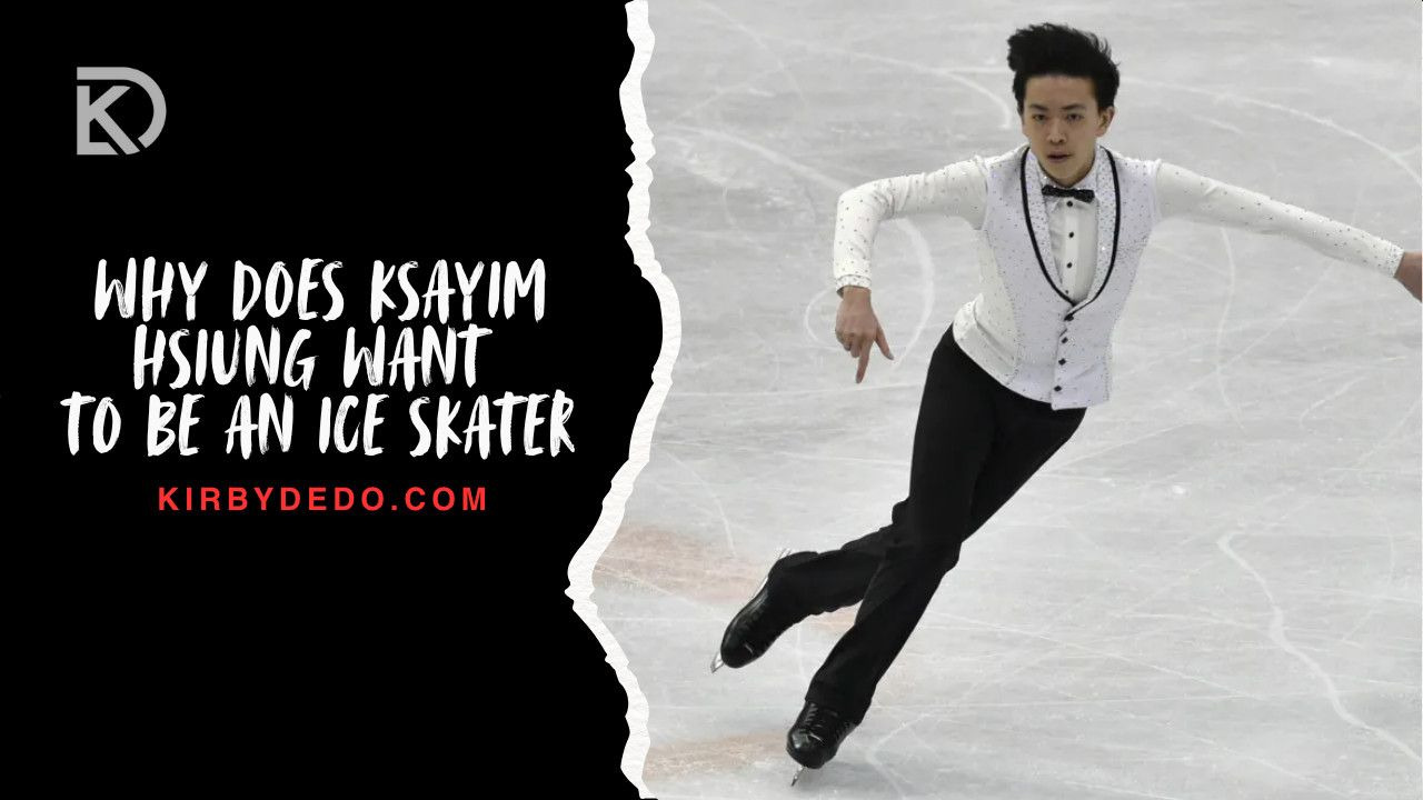 why does ksayim hsiung want to be an ice skater