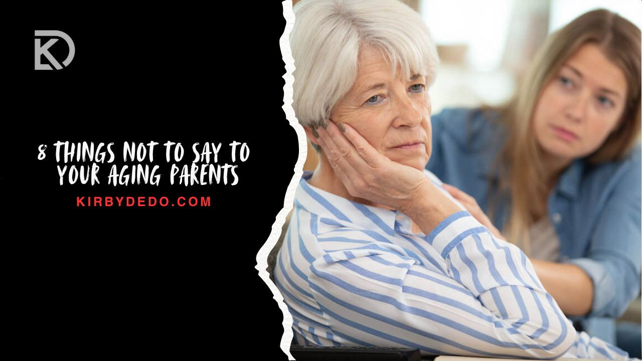 8 things not to say to your aging parents